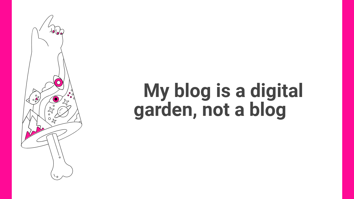 🌱 My blog is a digital garden, not a blog